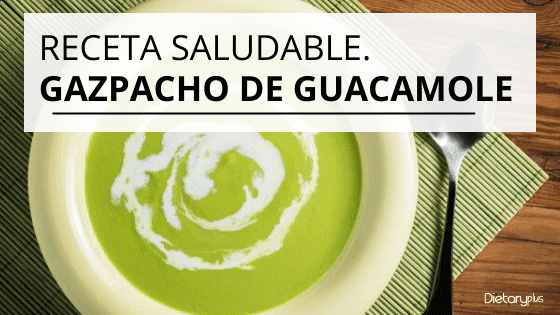 Receta Saludable. Gazpacho de Guacamole