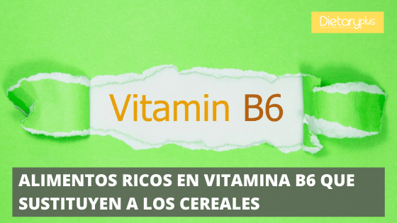 Alimentos ricos en Vitamina B6 que sustituyen a los cereales