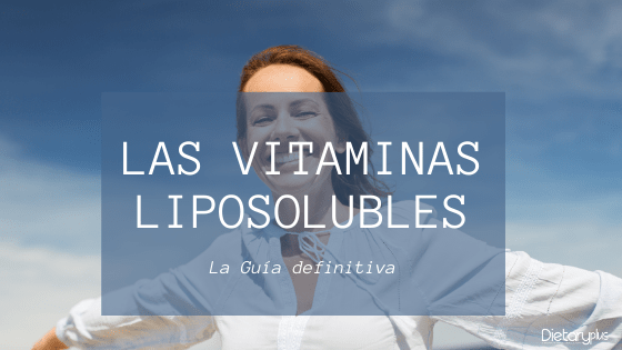 Guía definitiva sobre las vitaminas Liposolubles